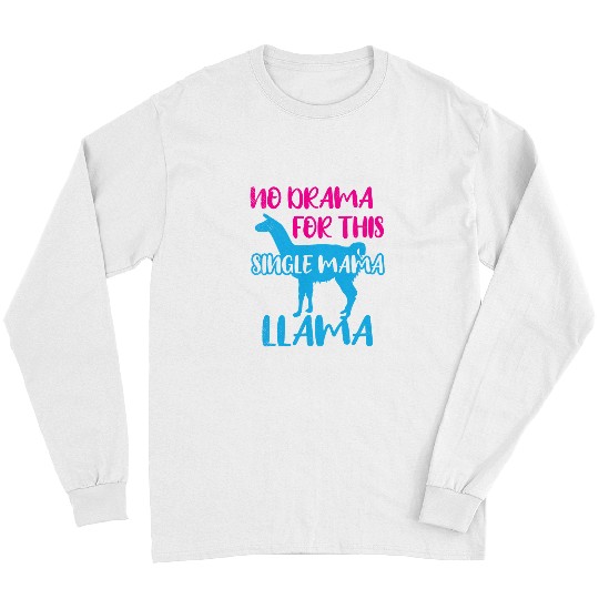 Llama Lover Funny Mom No Drama Llama Lover Single Mama Life Mother Cute Long Sleeves