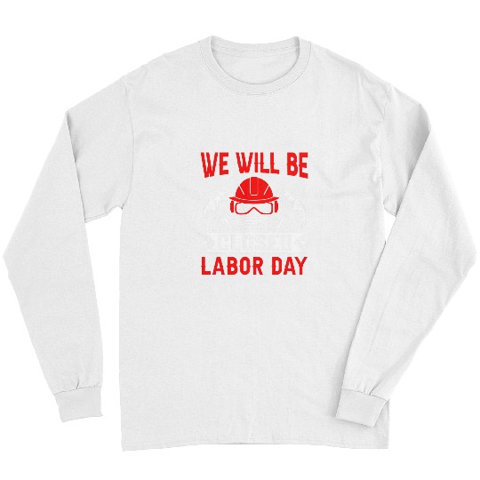 We Will Be Closed Labor Day Long Sleeves