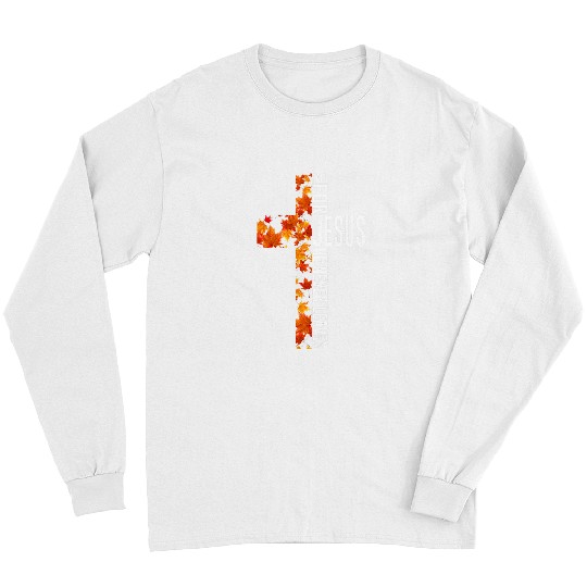 Christian Fall for Jesus He Never Leaves Christian Jesus cross Christ Long Sleeves
