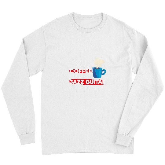 Guitarist Funny Jazz Guitarist Saying But First Coffee Phrase Guitar Long Sleeves