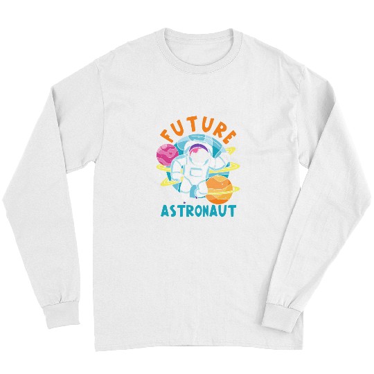 Astronauts Outer Space Travel Planets Astronomy Kids Future Astronaut Long Sleeves