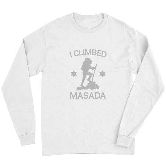 Climbing Climber I Climbed Masada Israel Hiking Mount Masada Deads Sea Jewish 3 Climb Long Sleeves