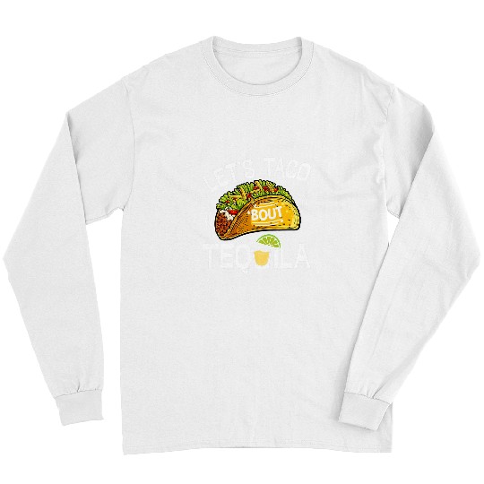 Lets Taco Bout Tequila Cinco De Mayo Men Women Drinking Long Sleeves