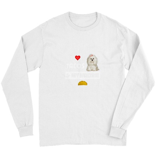Dog Maltese I Love Tacos and My Maltese Dog Maltipoo Mexican Food Lovers Long Sleeves