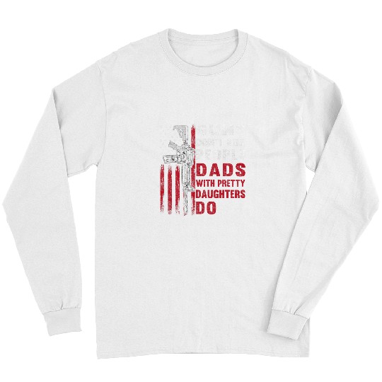 Mens Guns Dont Kill People Dads With Pretty Daughters Humor Dad Long Sleeves