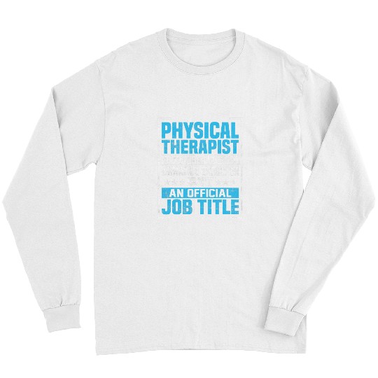Physical Therapist Because Badass Miracle Worker Long Sleeves
