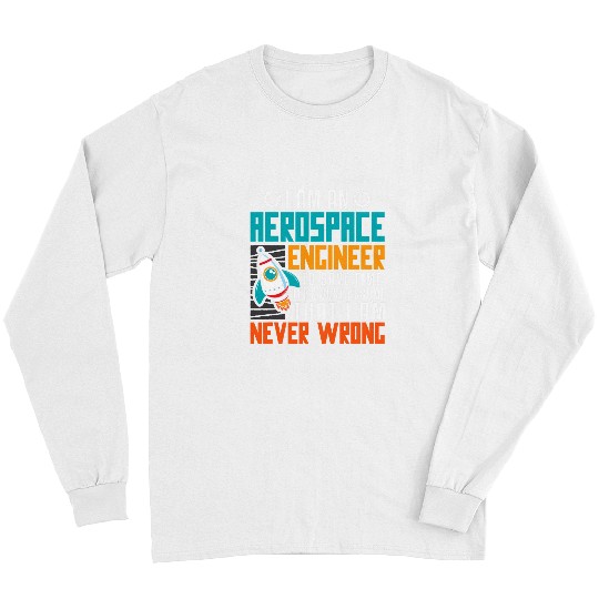 Astronauts I am an Aerospace engineer to save time Long Sleeves