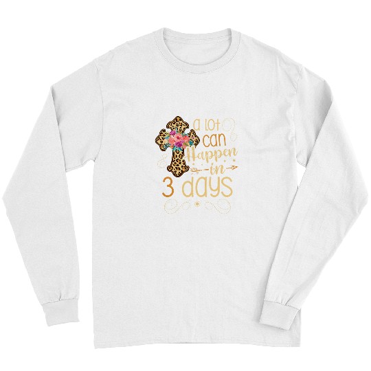 Christian A lot can happen in 3 days Jesus Christian for a Easter Fan Christ Long Sleeves