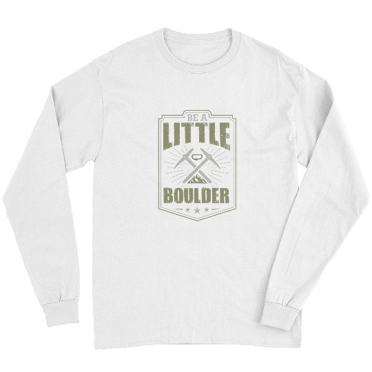 Climbing Climber Be A Little Boulder Funny Rock Climbing Joke Pun Climb Long Sleeves