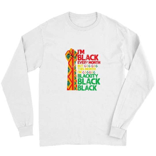 Blackity Black Every Month Black History BHM African Long Sleeves