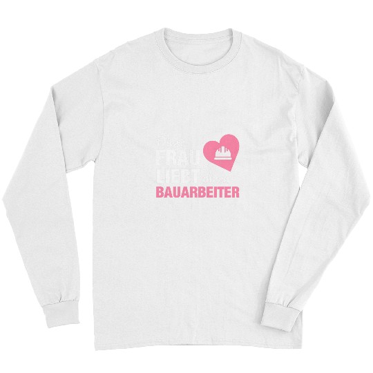 Womens This woman loves her construction worker construction wife construction site Long Sleeves