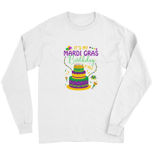 Its My Mardi Gras Birthday Yall New Orleans Fat Tuesday Long Sleeves