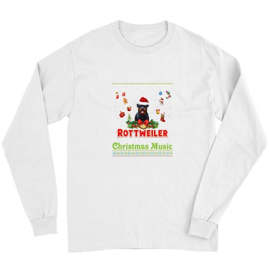 Dog Rottweiler I Just Want To Hug My Rottweiler Dog And Listen To Christmas Long Sleeves