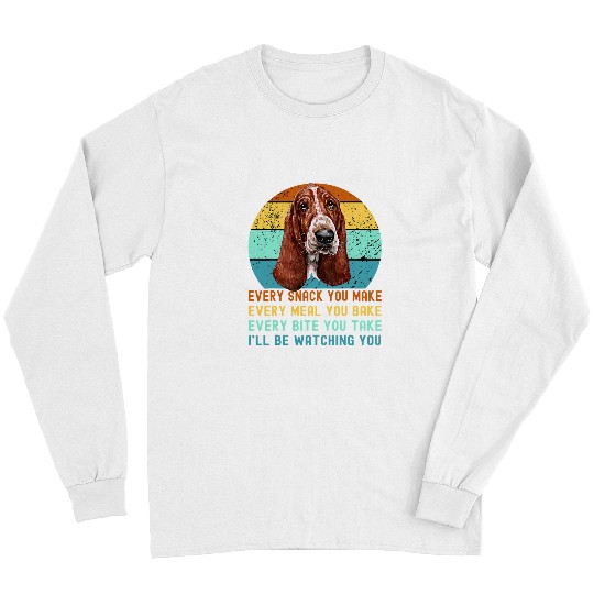 Dog Basset Hound Every Snack you Make174 Long Sleeves