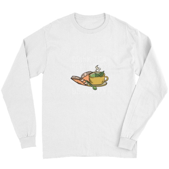 Drink Tea Read Books Be Happy Motive for a Bookworm 2 Long Sleeves