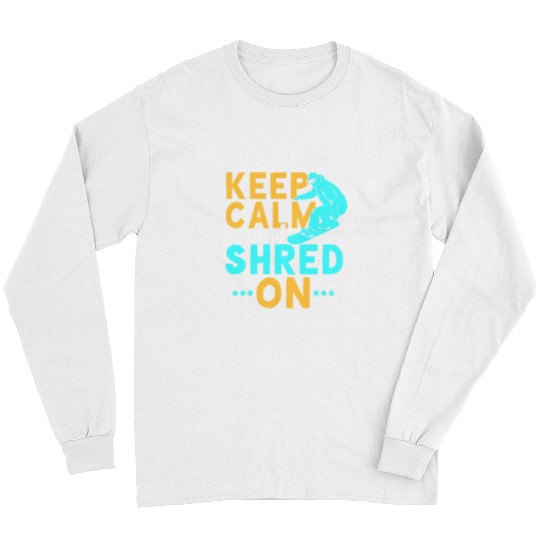Skiing Ski Snowboarding Keep Calm And Shred On Funny Snowboarder 1 Long Sleeves