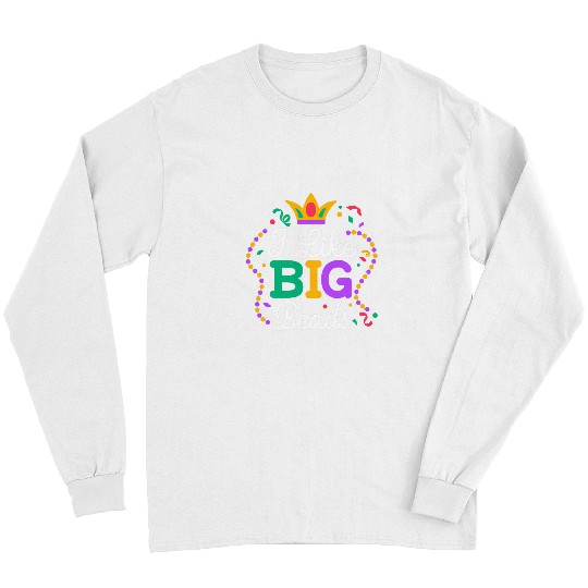 I Like Big Beads Mardi Gras New Orleans Louisiana Parade Long Sleeves