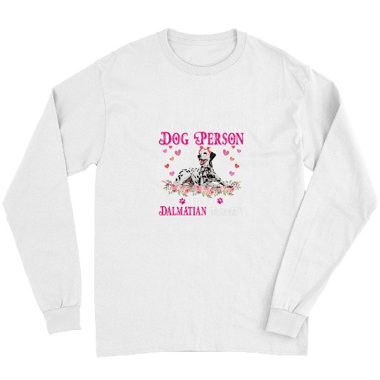 Dalmatian Im Not Just A Dog Person Im A Dalmatian Mommy Mothers Day Dalmatians Dog Long Sleeves