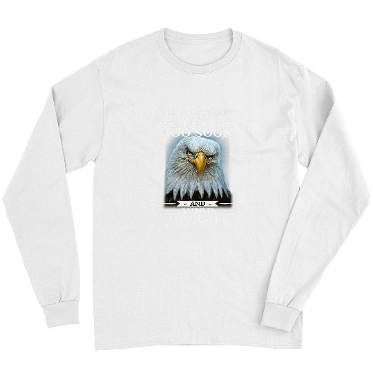 Eagle Lifes Biggest Tragedy Is That We Get Old Too Soon And Long Sleeves