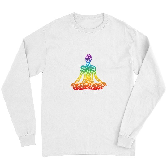 Namaste Yoga Let That Shit Go Funny Rainbow Buddha Yoga Meditation Gift Meditation Long Sleeves