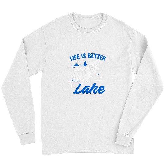 Fishing Life Is Better At The Lake Fishing Boating Lake Life Fisher Long Sleeves