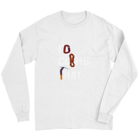 Climbing Climber Id Climb That Funny Rock Climbing 2 Climb Long Sleeves
