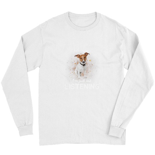 Dog Jack Russell Terrier Dog I Hear You Not Listening Long Sleeves