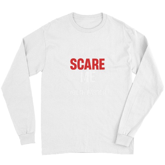 You Dont Scare Me Im A Youth Pastor Teen Preacher Priest Long Sleeves