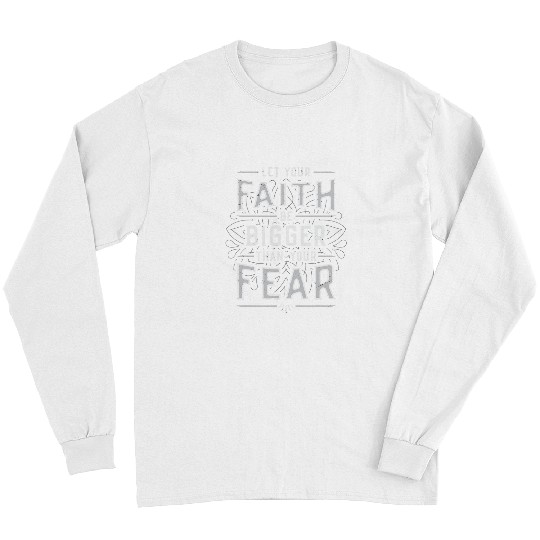 Let Your Faith Be Bigger Than Your Fear Religious Message Long Sleeves