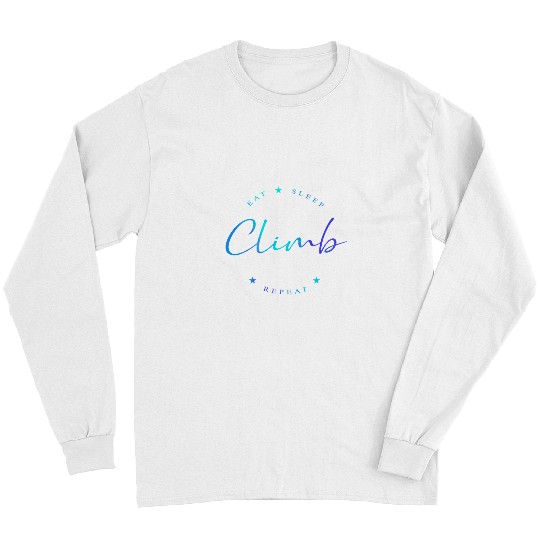 Climbing Climber Eat Sleep Climb Repeat Rock Boulder Bouldering Rock Climber 43 Climb Long Sleeves