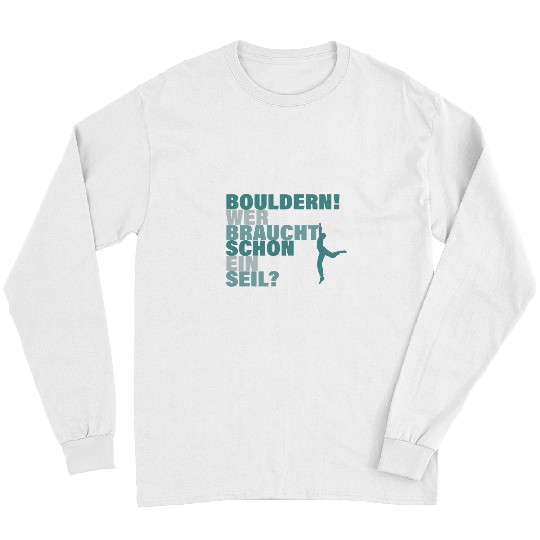 Climbing Climber Bouldering Who needs a rope climbing boulder Climb Long Sleeves