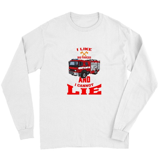 Fireman Firefighter I Like Big Trucks And I Cannot Lie Firefighter Fireman 1 Firemen Long Sleeves