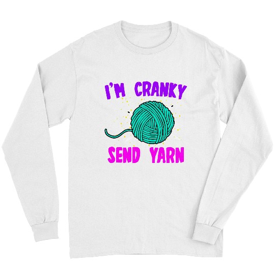 Knitting Yarn Funny Im Cranky Send Yarn Cute Crocheting Lover Quote Long Sleeves