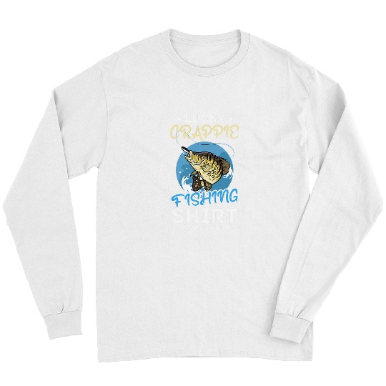 Fishing Fisherman Lucky Crappie Fishing Fisher Long Sleeves