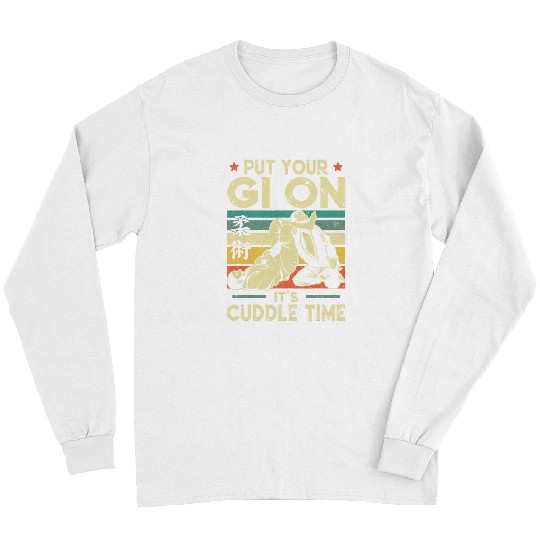 Jiu Jitsu Put Your Gi On Its Cuddle Funny Time BJJ Long Sleeves