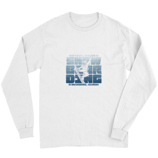 Skiing Ski Id Rather Be Snowboarding in Breckenridge Snowboarding Long Sleeves