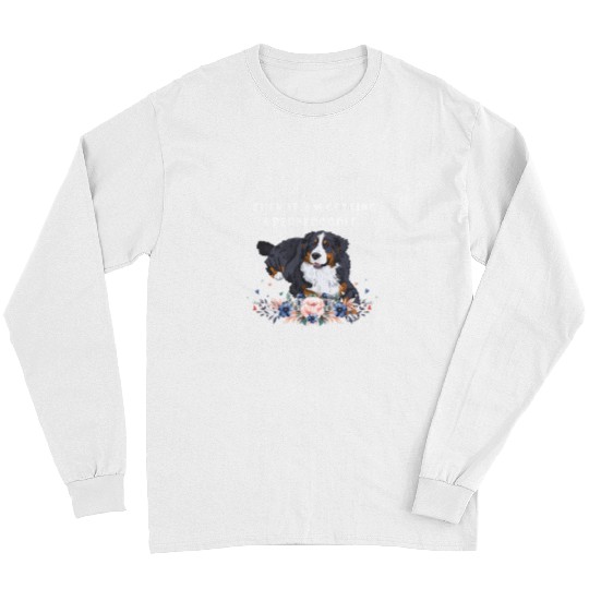 A Wise Woman Once Said Funny Bernedoodle Dog Funny Bernedood Long Sleeves