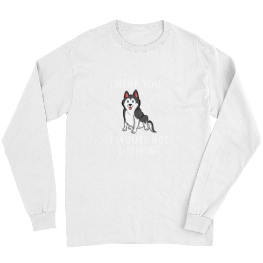 Dog Husky Siberian Husky I Hear You Im just not listening Funny Husky Long Sleeves
