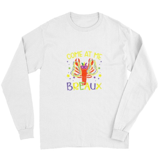 Crawfishs Come At Me Breaux Crawfish Crayfish Lobster Mardi Gras 6 Long Sleeves