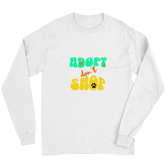 Adopt Dont Shop for Rescue Dog Lovers Dog Fosters cute Long Sleeves