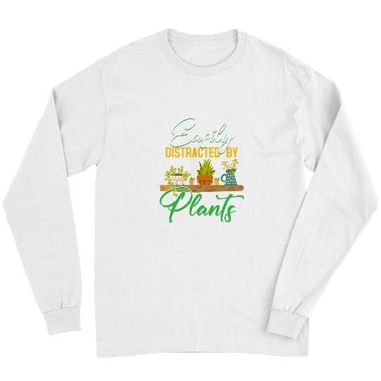 Funny Gardening Botanical Easily Distracted By Plants Long Sleeves