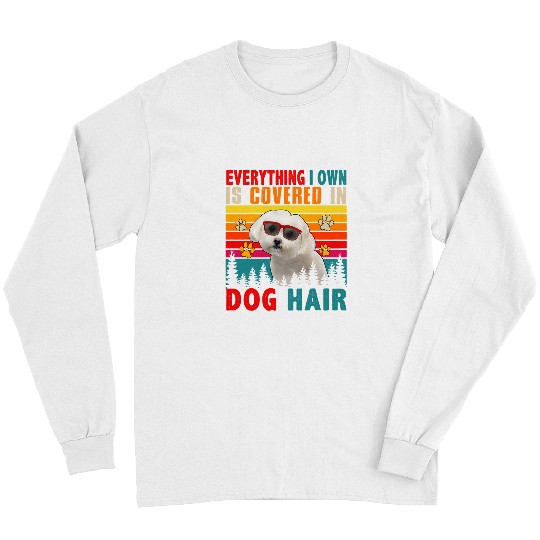 Dog Maltese vintages Everything I Own Is Covered In Dog Hair Maltese Long Sleeves