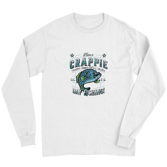Fishing Have A Crappie Day Obsessive Crappie Fishing Disorder Fisher Long Sleeves
