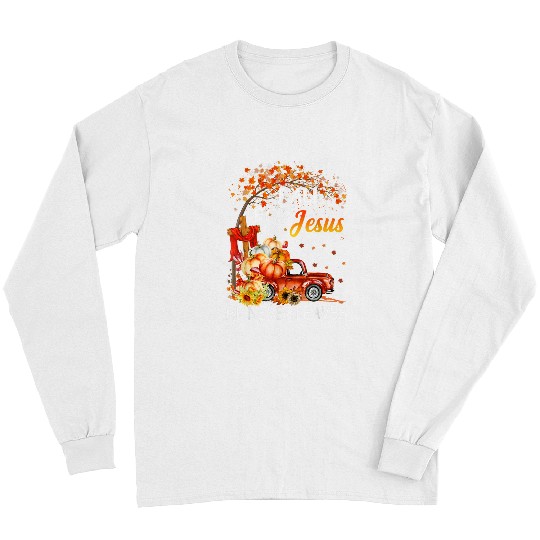 Christian Fall For Jesus He Never Leaves Fall Old TruckFallPumpkin Christ Long Sleeves