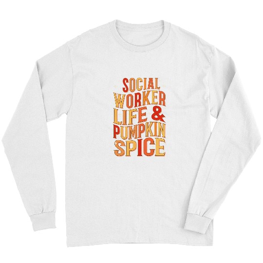 Social Worker Life Pumpkin Spice Autumn Fall Season Long Sleeves