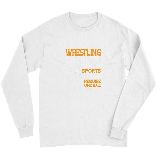 Wrestling Because Other Sports Only Require One Ball 71 Long Sleeves