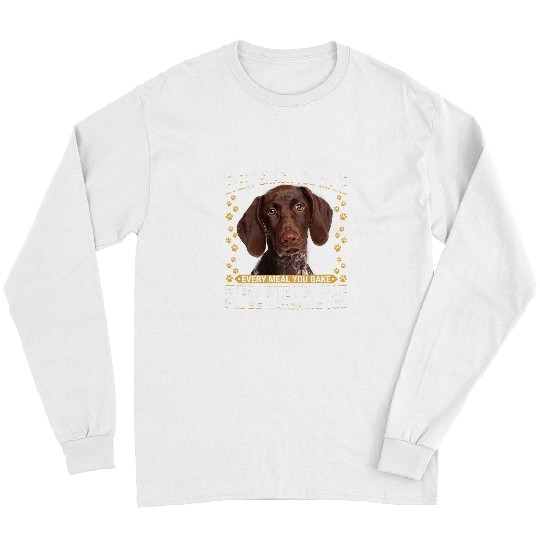 Dog German Shorthaired Every Snack You Make Funny German Shorthaired Pointer Lovers Long Sleeves