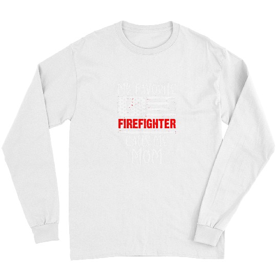 Fireman Firefighter MY FEVORITE FIREFIGHTER CALLS ME MOM Firemen Long Sleeves