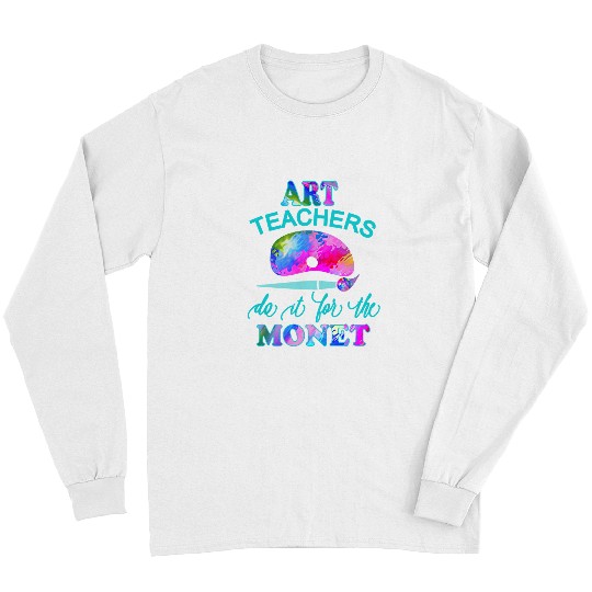 Art Teacher Funny Art Teachers Do It For The Monet Long Sleeves
