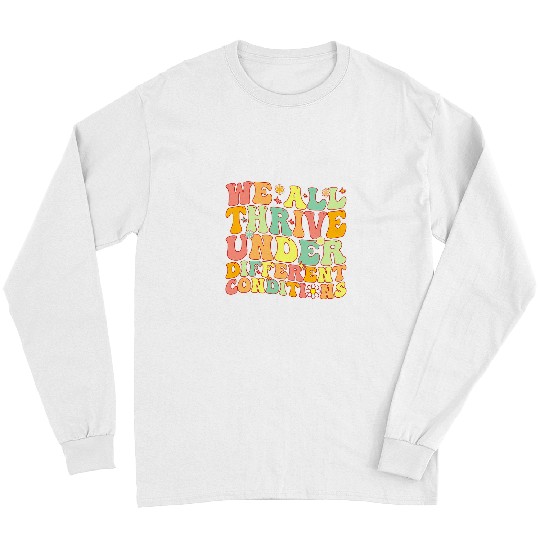 We Thrive Under Different Conditions SPED teacher Autism Long Sleeves